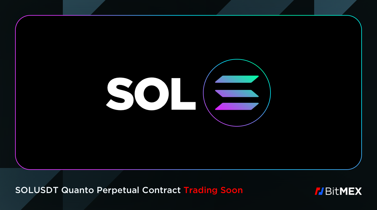 Summer of Listings Begins on BitMEX: The SOLUSDT Quanto Perpetual Contract