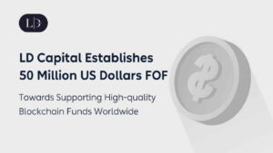 LD Capital Establishes M FOF for Supporting High-Quality Blockchain Funds Worldwide Including 1kx