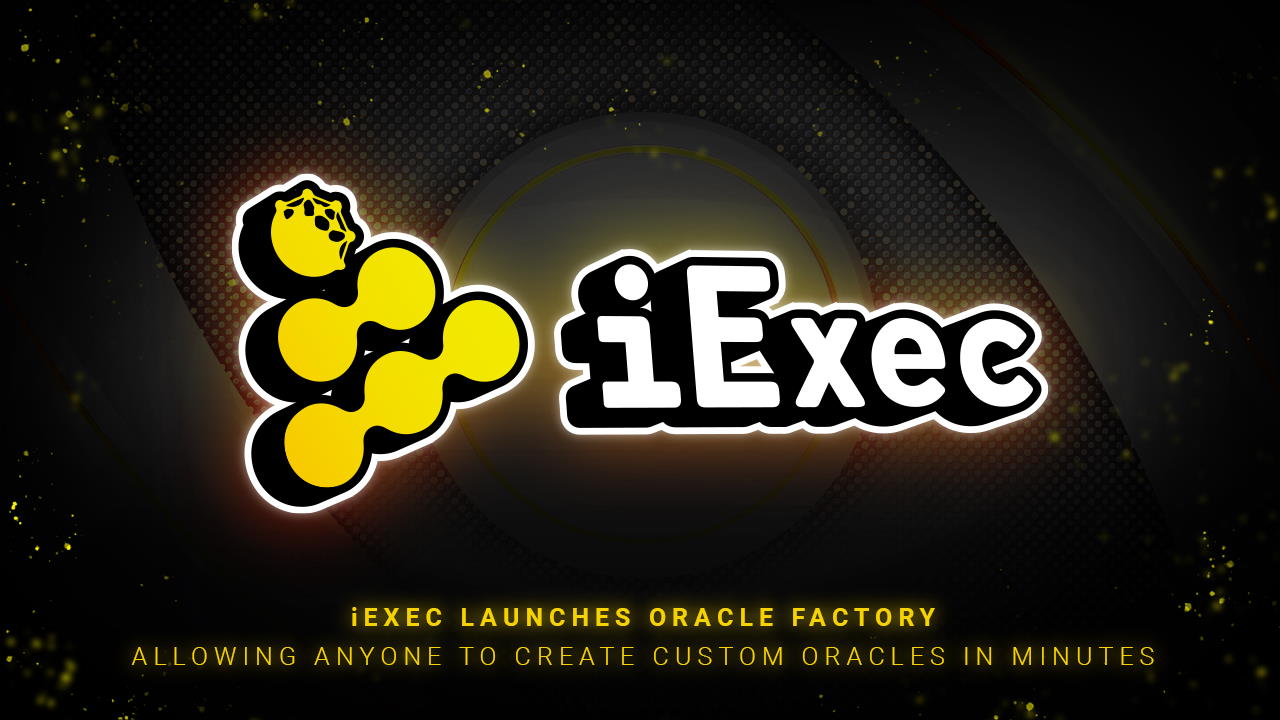 iExec Launches Oracle Factory Allowing Anyone To Create Custom Oracles in Minutes