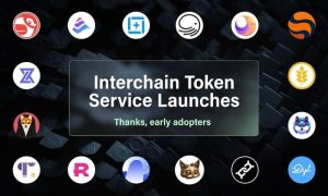 Read more about the article Interchain Token Service Opens Native-Like Capabilities on 15+ Chains