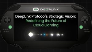 DeepLink Protocol’s Strategic Vision: Redefining the Future of Cloud Gaming