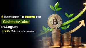 6 Best ICOs to Invest for Maximum Gains in August (1000x Returns Guaranteed)