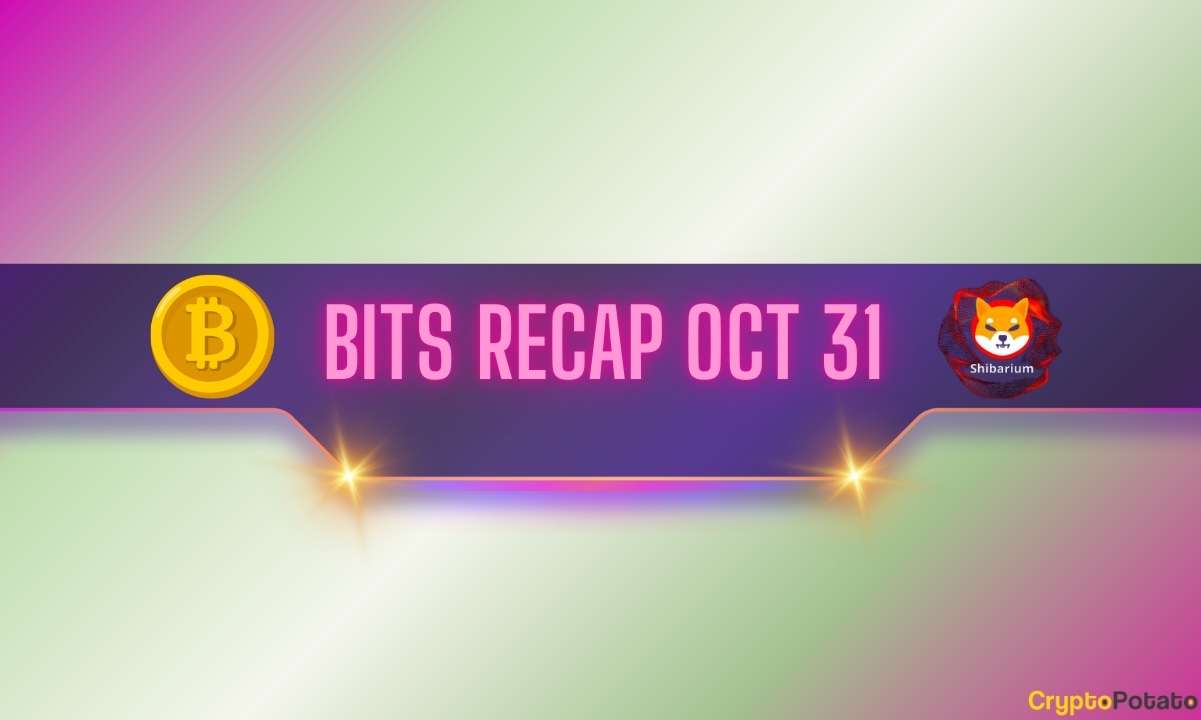 You are currently viewing Bitcoin (BTC) Price Outbreak, Shibarium’s Upgrade, and More: Bits Recap Oct 31