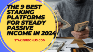 Read more about the article The 9 Best Staking Platforms for Steady Passive Income in 2024