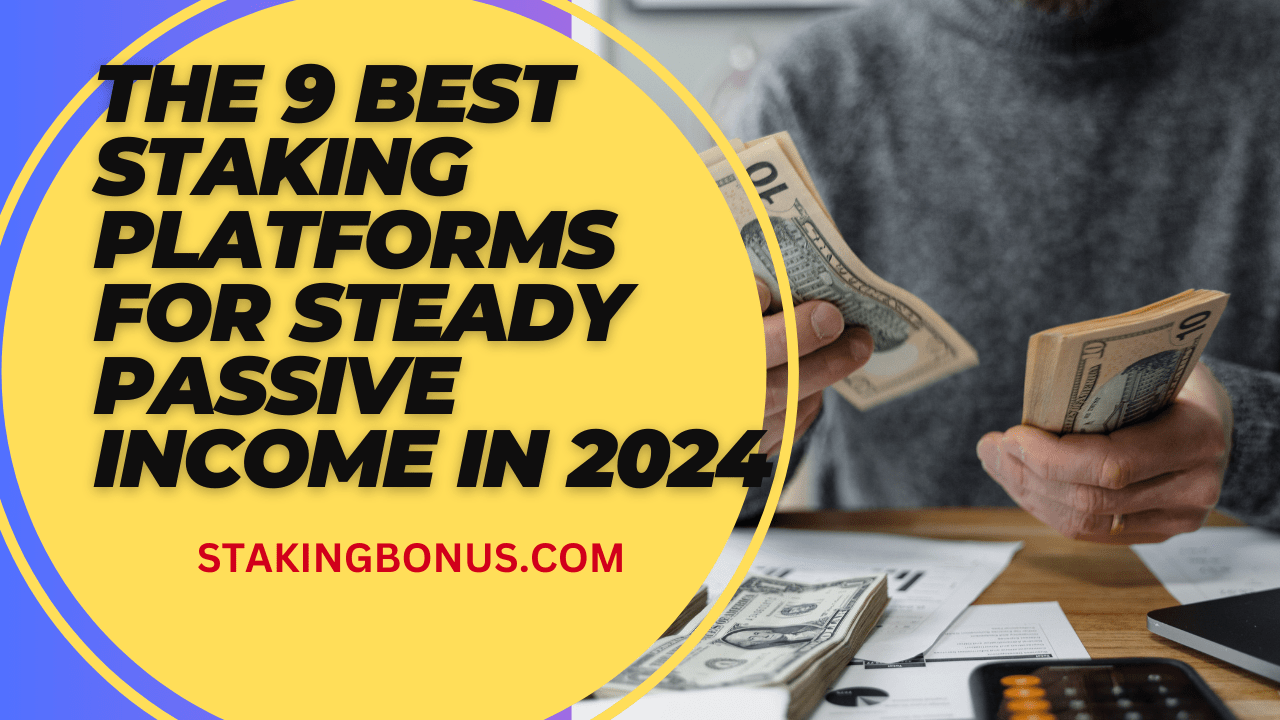 You are currently viewing The 9 Best Staking Platforms for Steady Passive Income in 2024