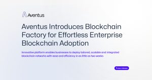 Read more about the article Aventus Introduces Blockchain Factory for Effortless Enterprise Blockchain Adoption