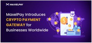 Read more about the article MaxelPay Introduces Crypto Payment Gateway for Businesses Worldwide