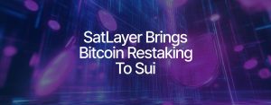 Read more about the article SatLayer Bitcoin Restaking Integration Set to Ignite BTCfi on Sui