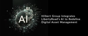 Read more about the article Hilbert Group Integrates Liberty AI to Redefine Digital Asset Management