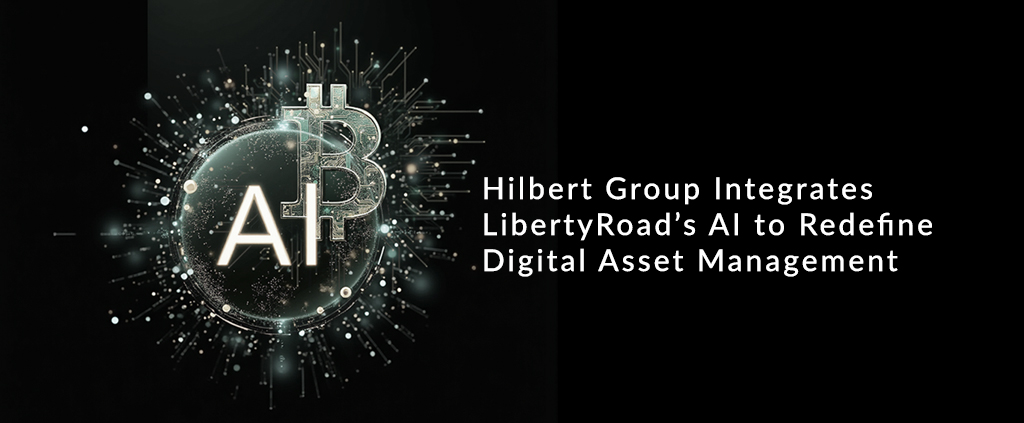 You are currently viewing Hilbert Group Integrates Liberty AI to Redefine Digital Asset Management