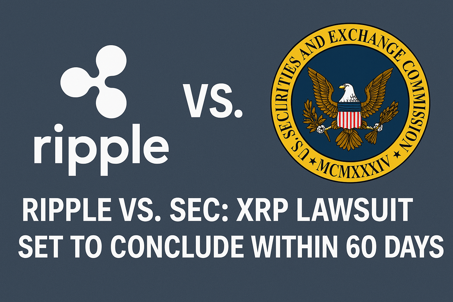 You are currently viewing Ripple vs. SEC: XRP Lawsuit Set to Conclude Within 60 Days