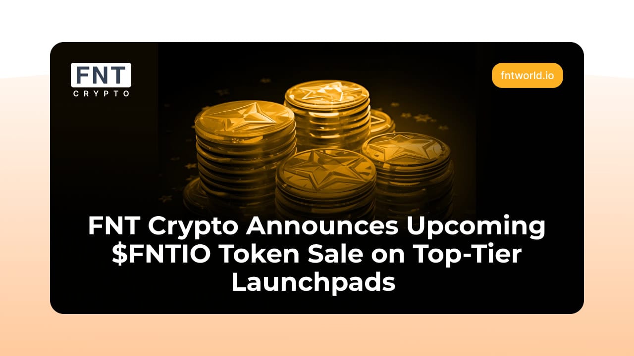 You are currently viewing FNT Crypto Announces Upcoming $FNTIO Token Sale Across Top-Tier Launchpads Ahead of The TGE