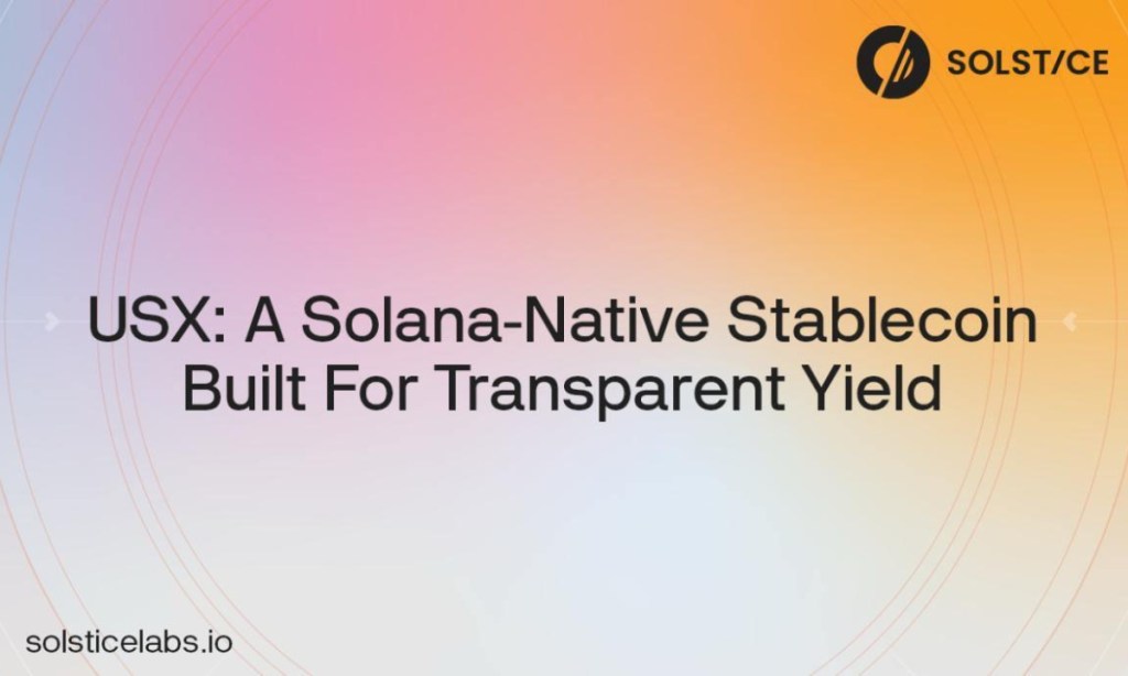 You are currently viewing Solstice Labs Announces Upcoming USX Launch, a Solana-Native Stablecoin Built for Transparent Yield
