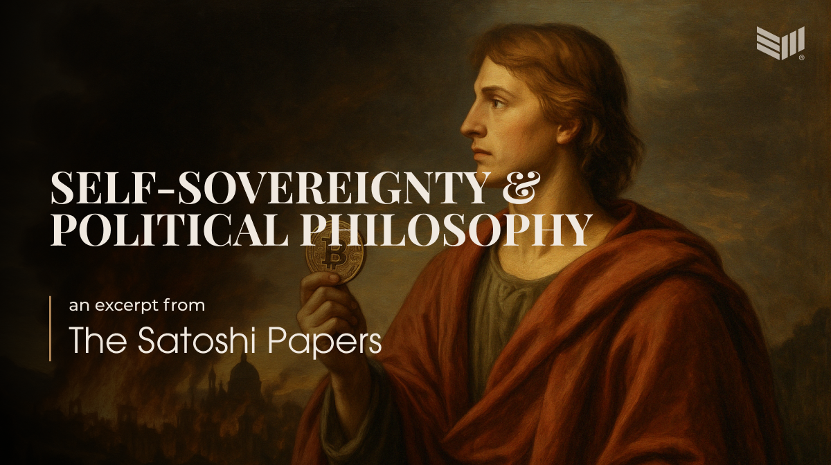 You are currently viewing An Excerpt From The Satoshi Papers: Self-Sovereignty and Political Philosophy