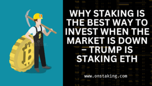 Read more about the article Why Staking Is the Best Way to Invest When the Market Is Down – Trump Is Staking ETH