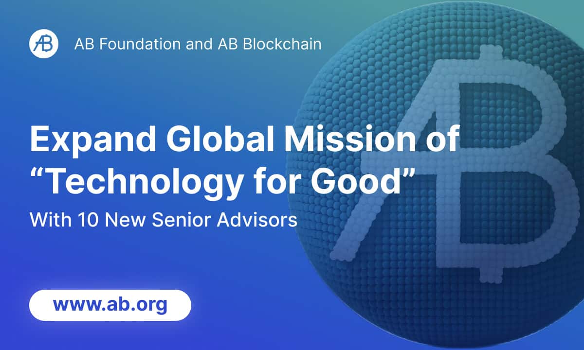 You are currently viewing AB Foundation and AB Blockchain Expand Global Mission of ‘Technology for Good’ with 10 New Senior Advisors