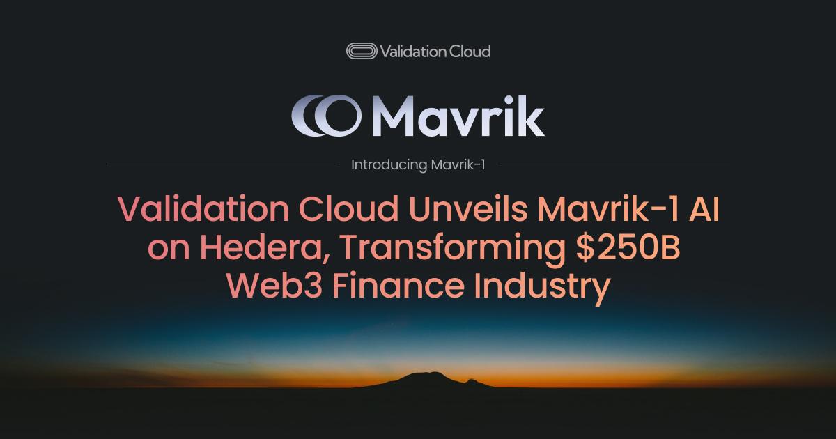 You are currently viewing Validation Cloud Unveils Mavrik-1 AI on Hedera, Transforming $250B Web3 Finance Industry