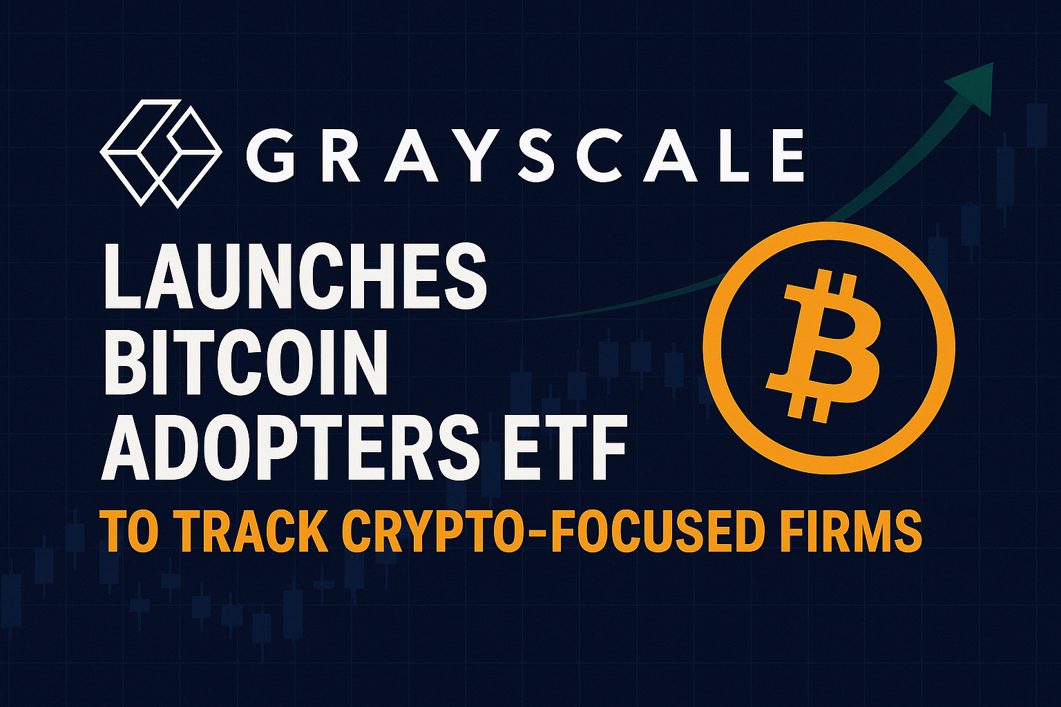 You are currently viewing Grayscale Launches Bitcoin Adopters ETF to Track Crypto-Focused Firms
