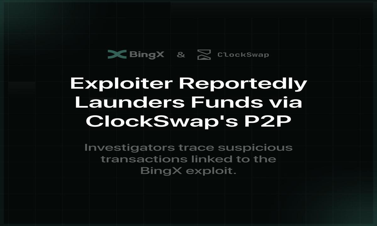 You are currently viewing BingX Exploiter Reportedly Launders Funds via ClockSwap's P2P