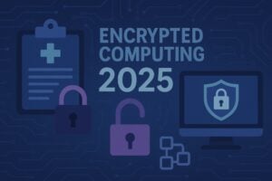Read more about the article Encrypted computing 2025: Privacy 2.0 unlocks confidential medical data