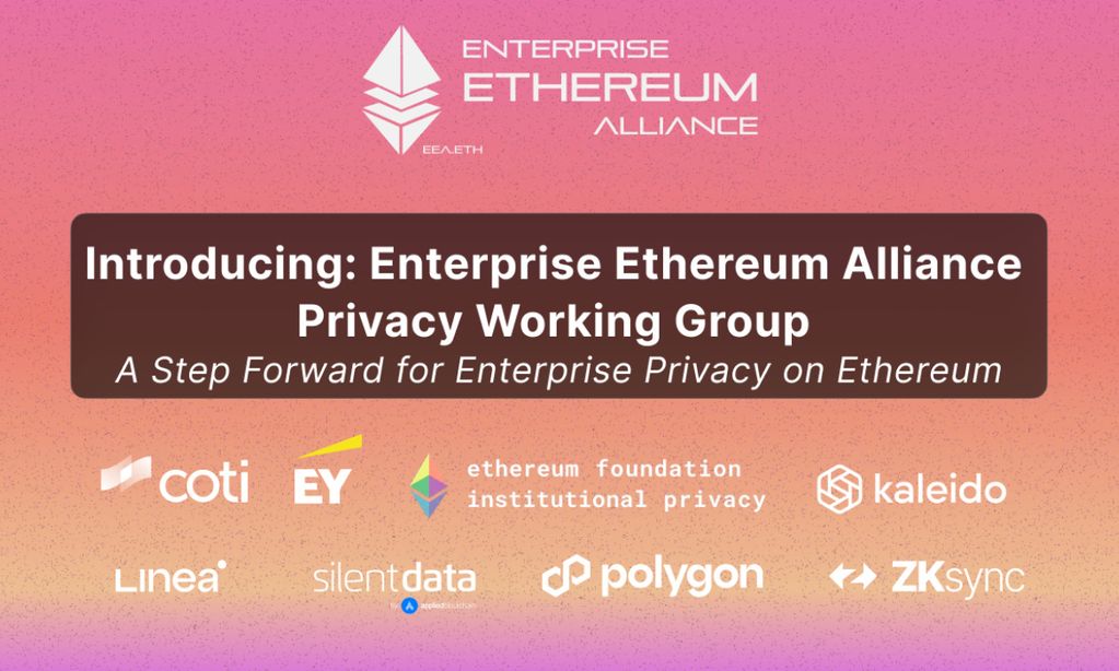 You are currently viewing Enterprise Ethereum Alliance Announces Privacy Working Group to Advance Enterprise Adoption of Ethereum